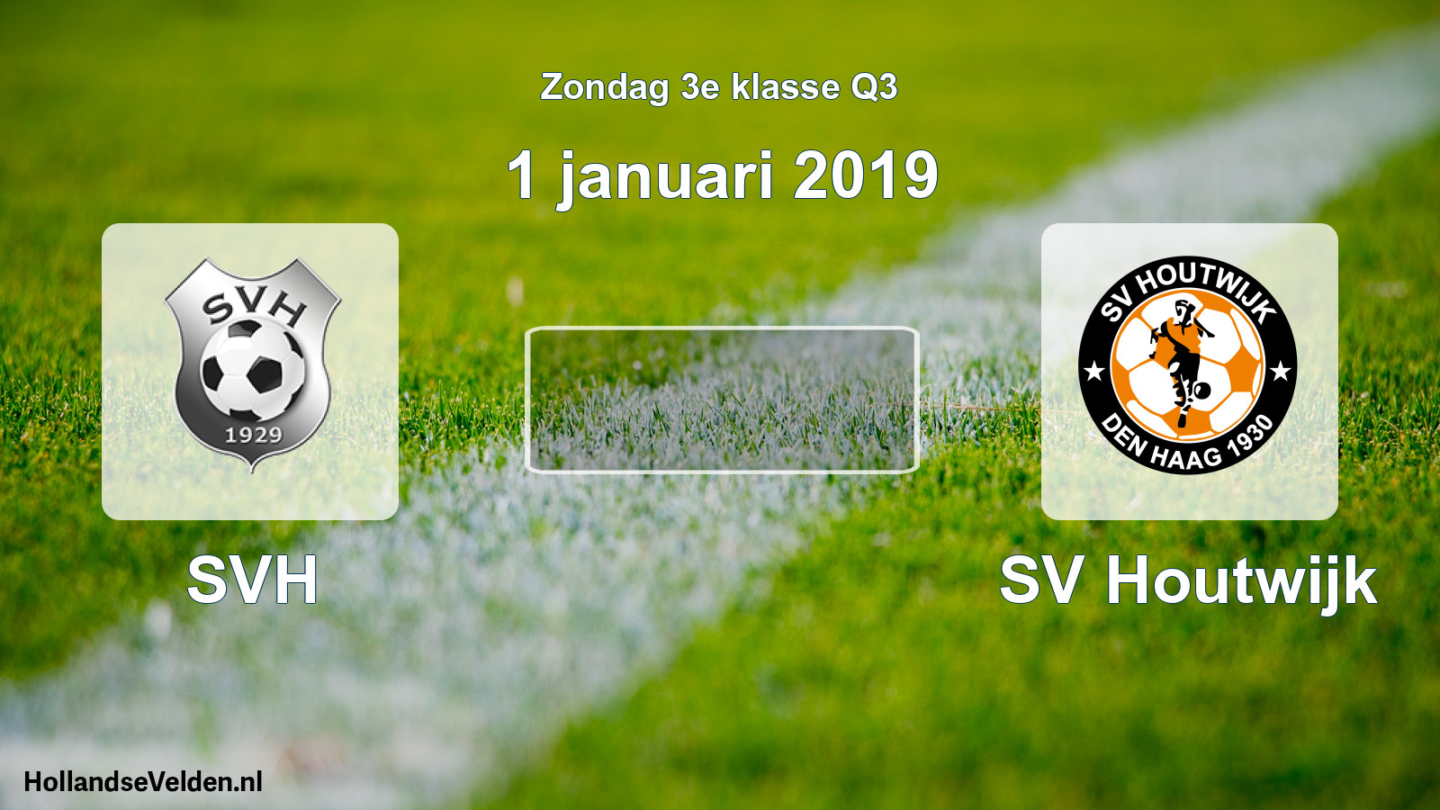 Scheduled Match: SVH - SV Houtwijk (1 January 2019)