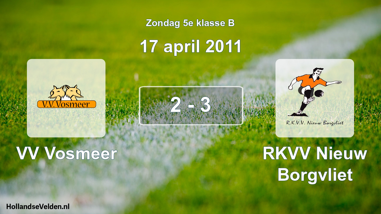 Total number of matches played: VV Vosmeer - RKVV Nieuw Borgvliet 2 - 3 (17 April 2011)