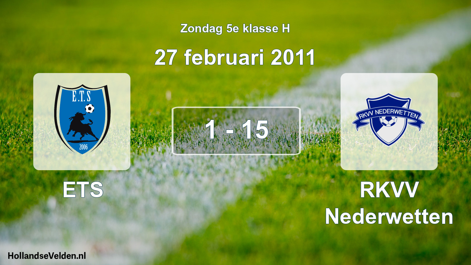 Total number of matches played: ETS - RKVV Nederwetten 1 - 15 (27 February 2011)