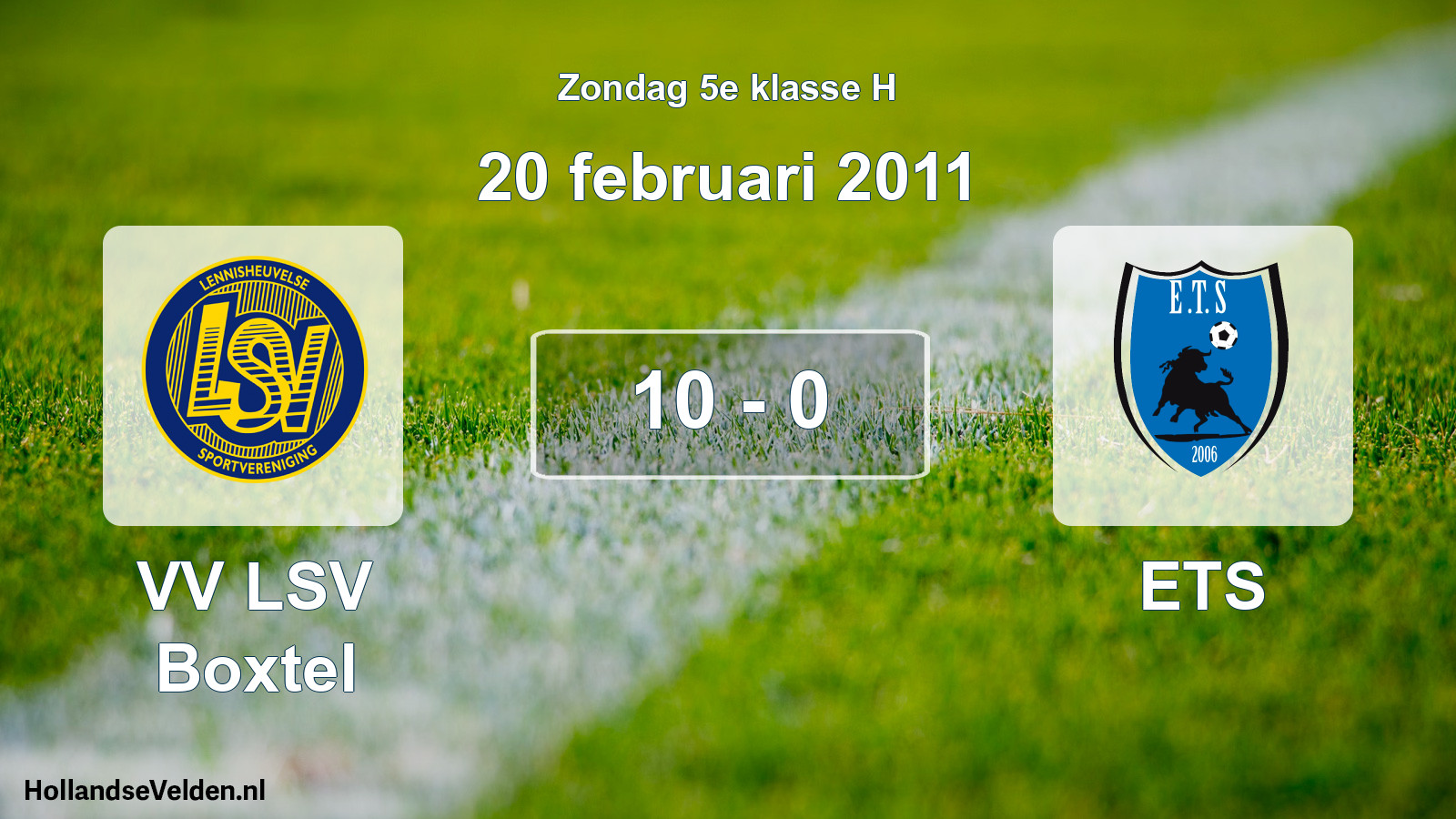 Total number of matches played: VV LSV Boxtel - ETS 10 - 0 (20 February 2011)
