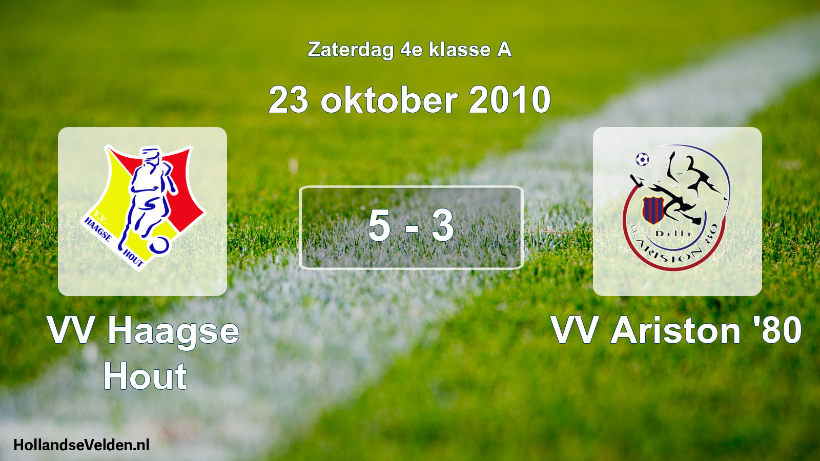 Total number of matches played: VV Haagse Hout - VV Ariston '80 5 - 3 (23 October 2010)