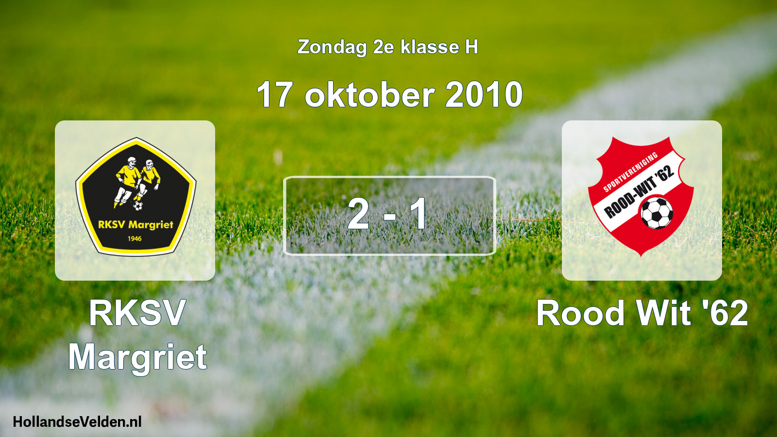 Total number of matches played: RKSV Margriet - Rood Wit '62 2 - 1 (17 October 2010)