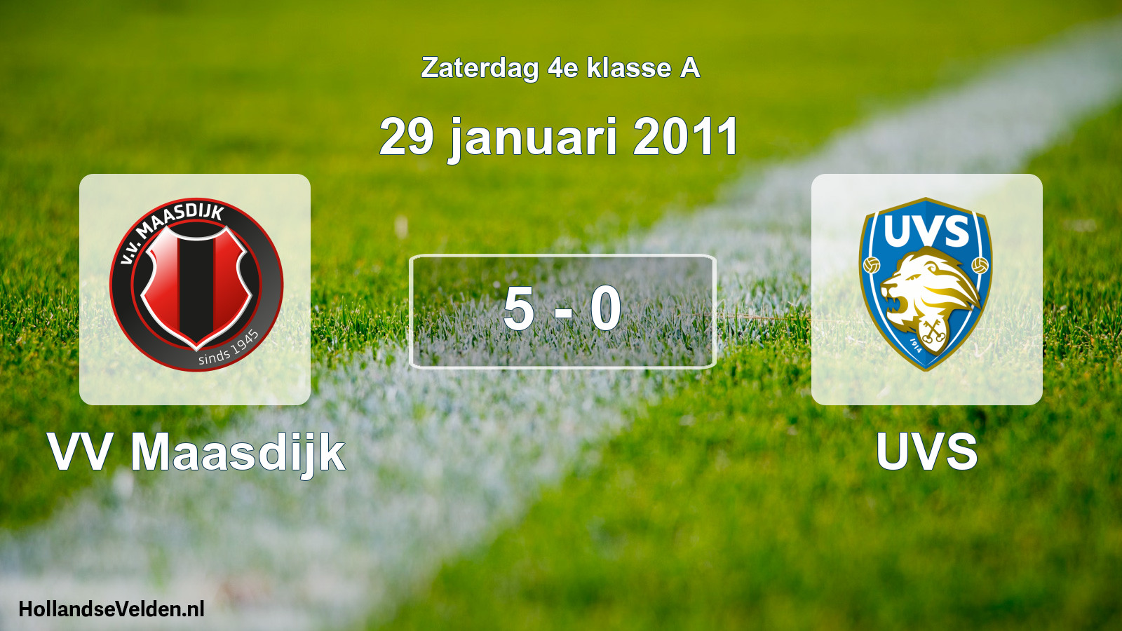 Total number of matches played: VV Maasdijk - UVS 5 - 0 (29 January 2011)