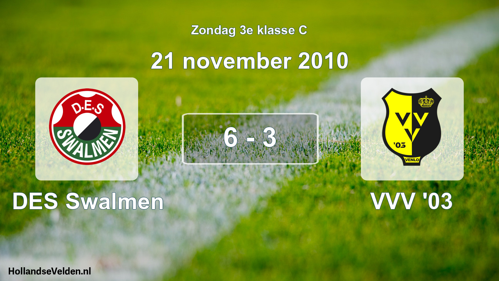 Total number of matches played: DES Swalmen - VVV '03 6 - 3 (21 November 2010)