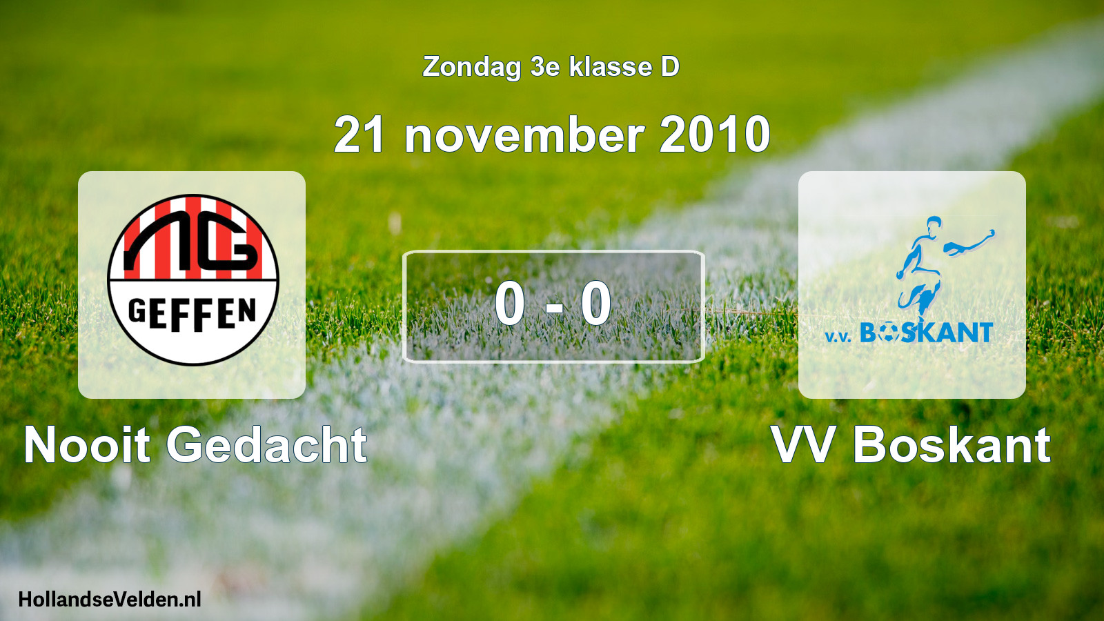 Total number of matches played: Nooit Gedacht - VV Boskant 0 - 0 (21 November 2010)
