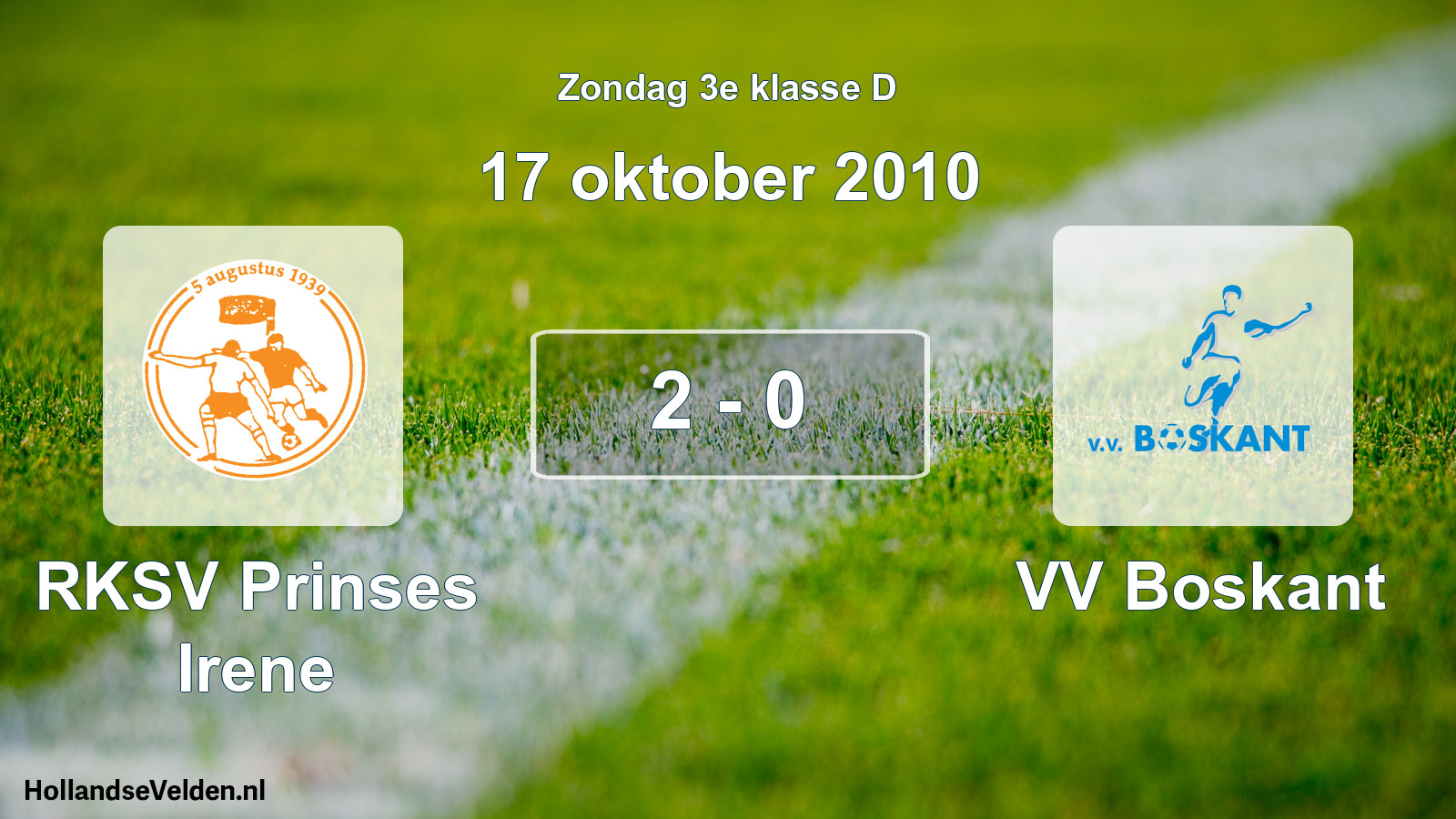 Total number of matches played: RKSV Prinses Irene - VV Boskant 2 - 0 (17 October 2010)