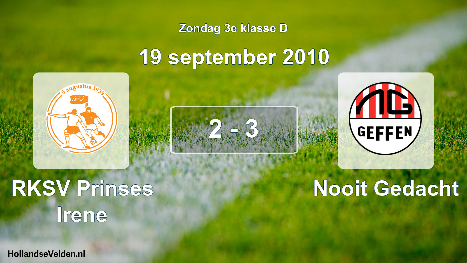 Total number of matches played: RKSV Prinses Irene - Nooit Gedacht 2 - 3 (19 September 2010)