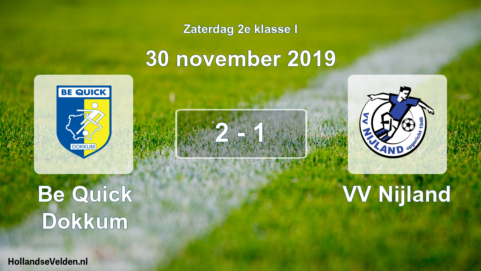 Total number of matches played: Be Quick Dokkum - VV Nijland 2 - 1 (30 November 2019)