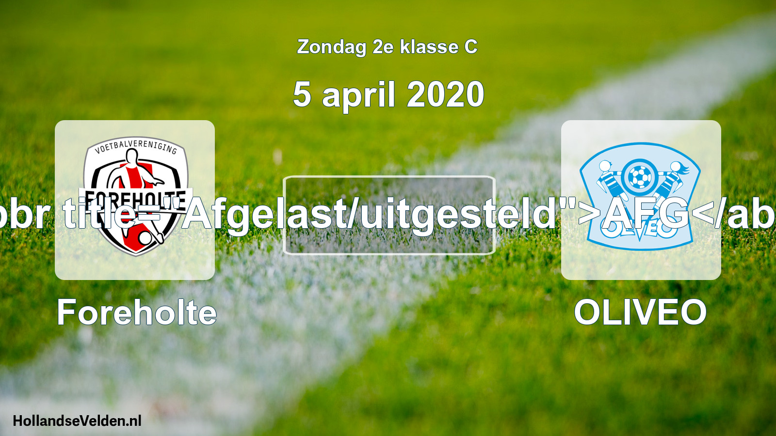 Scheduled Match: Foreholte - OLIVEO (5 April 2020)