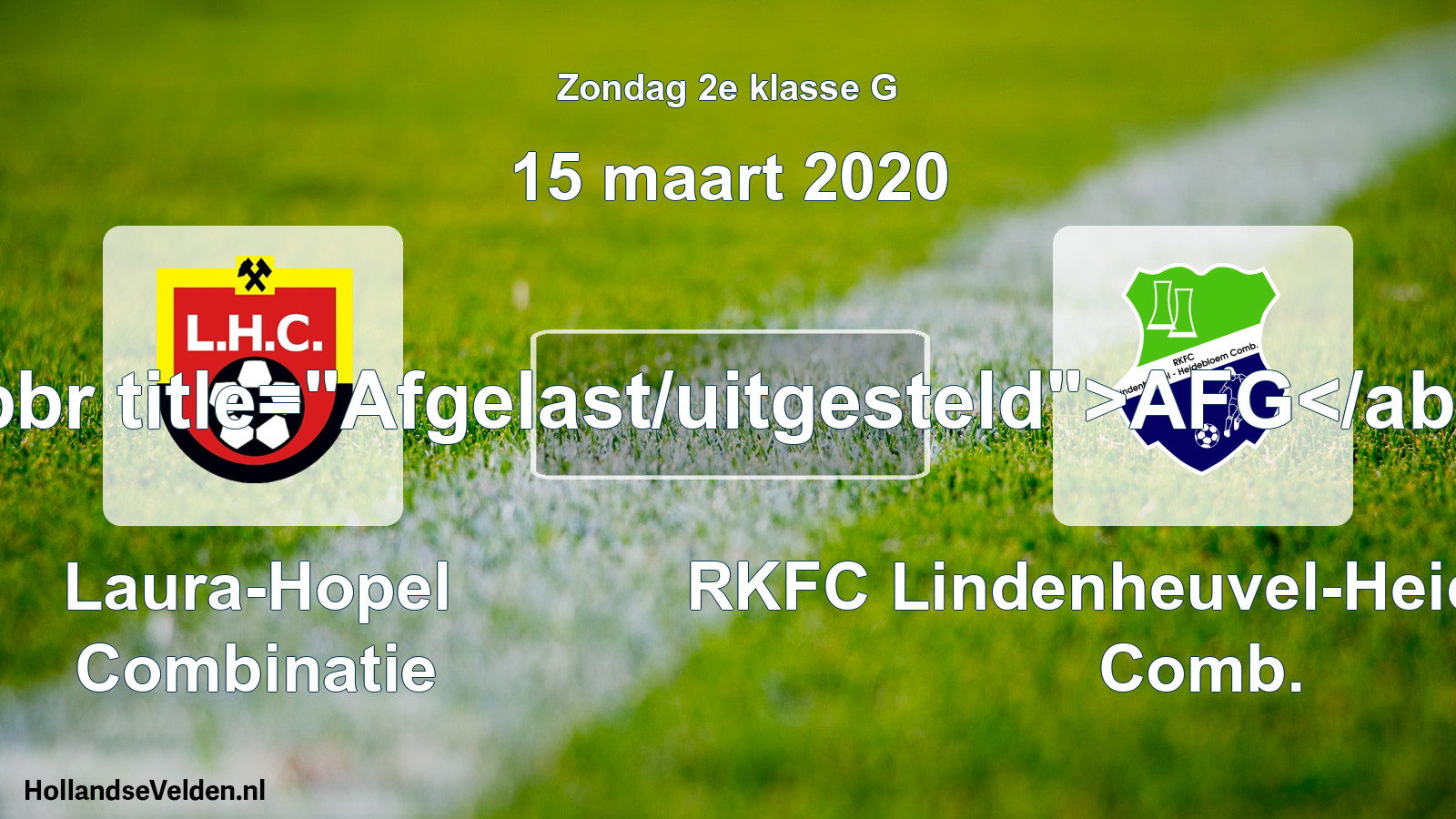 Scheduled Match: Laura-Hopel Combinatie - RKFC Lindenheuvel-Heidebloem Comb. (15 March 2020)