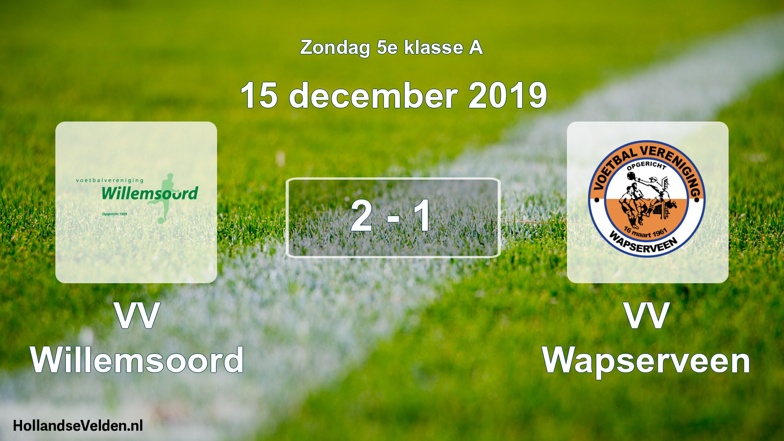 Total number of matches played: VV Willemsoord - VV Wapserveen 2 - 1 (15 December 2019)