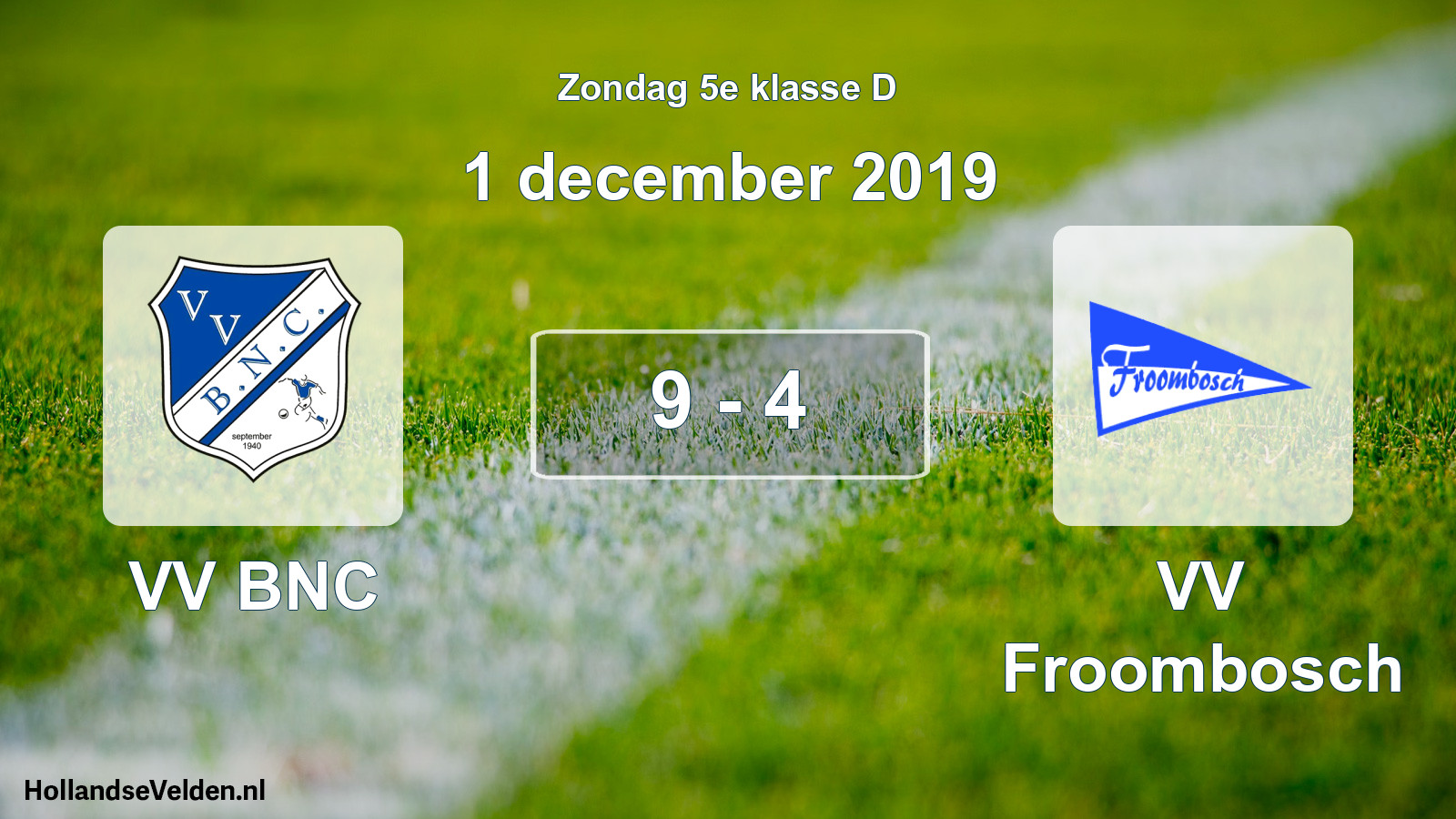 Total number of matches played: VV BNC - VV Froombosch 9 - 4 (1 December 2019)