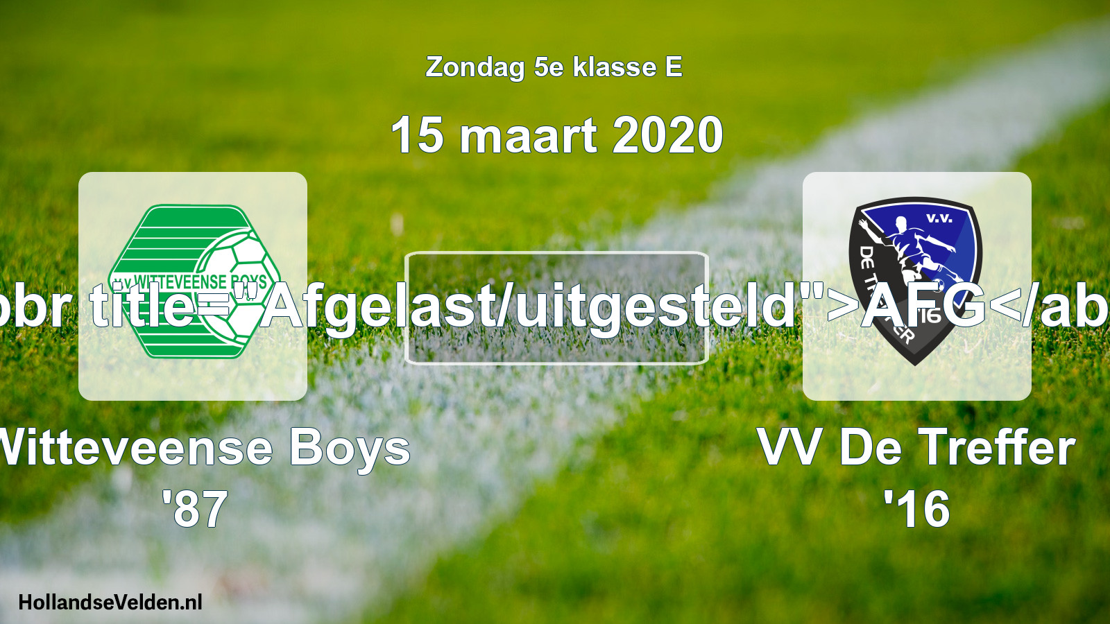 Scheduled Match: Witteveense Boys '87 - VV De Treffer '16 (15 March 2020)