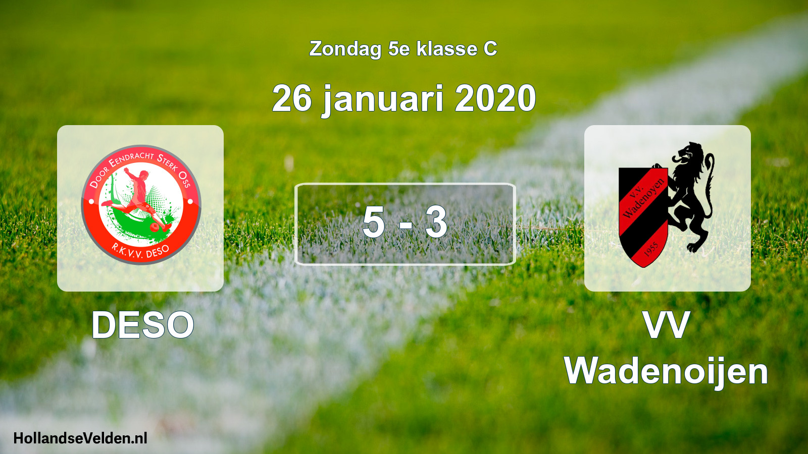Total number of matches played: DESO - VV Wadenoijen 5 - 3 (26 January 2020)