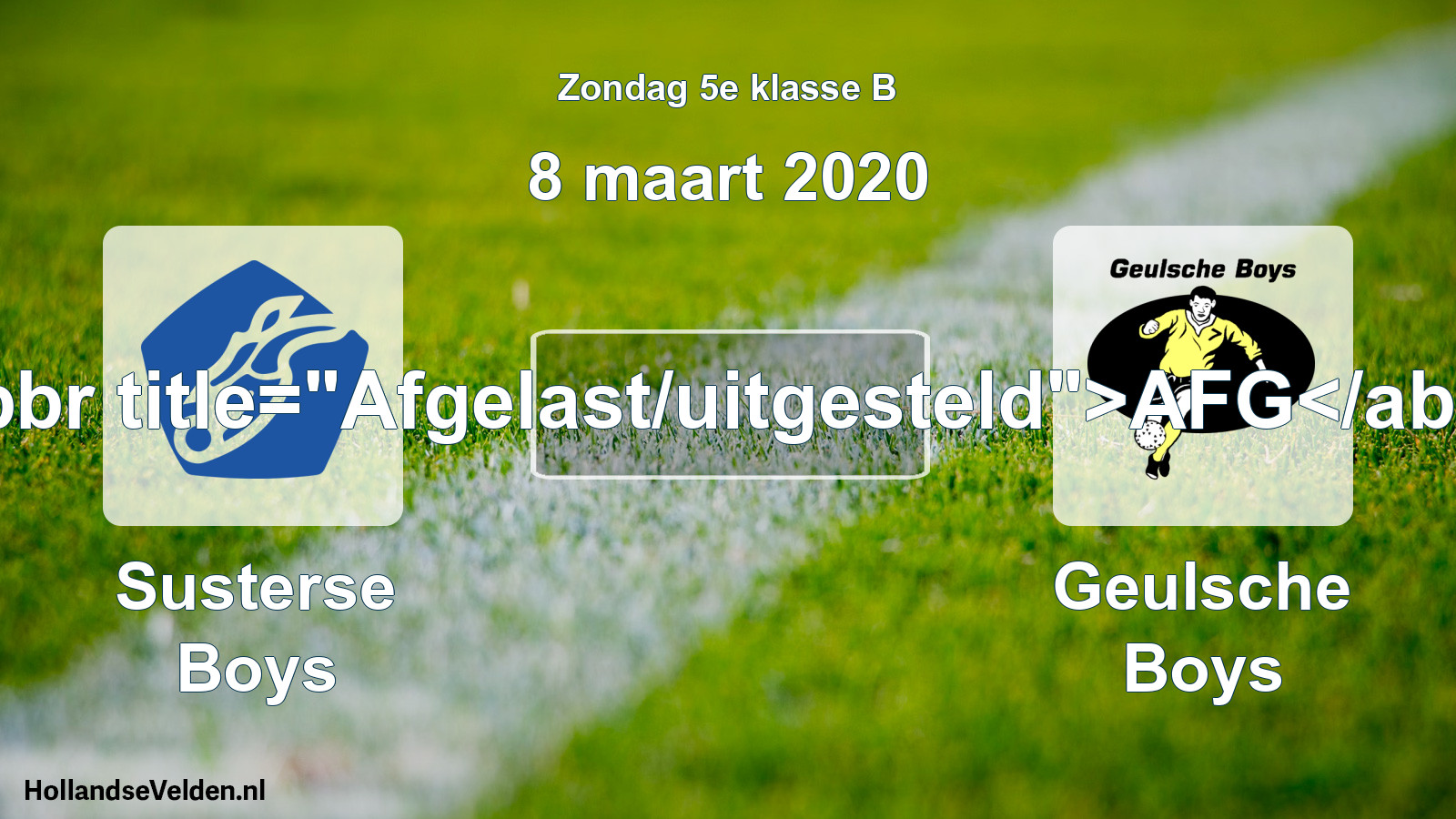 Scheduled Match: Susterse Boys - Geulsche Boys (8 March 2020)