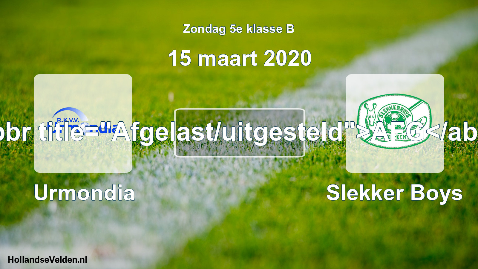 Scheduled Match: Urmondia - Slekker Boys (15 March 2020)