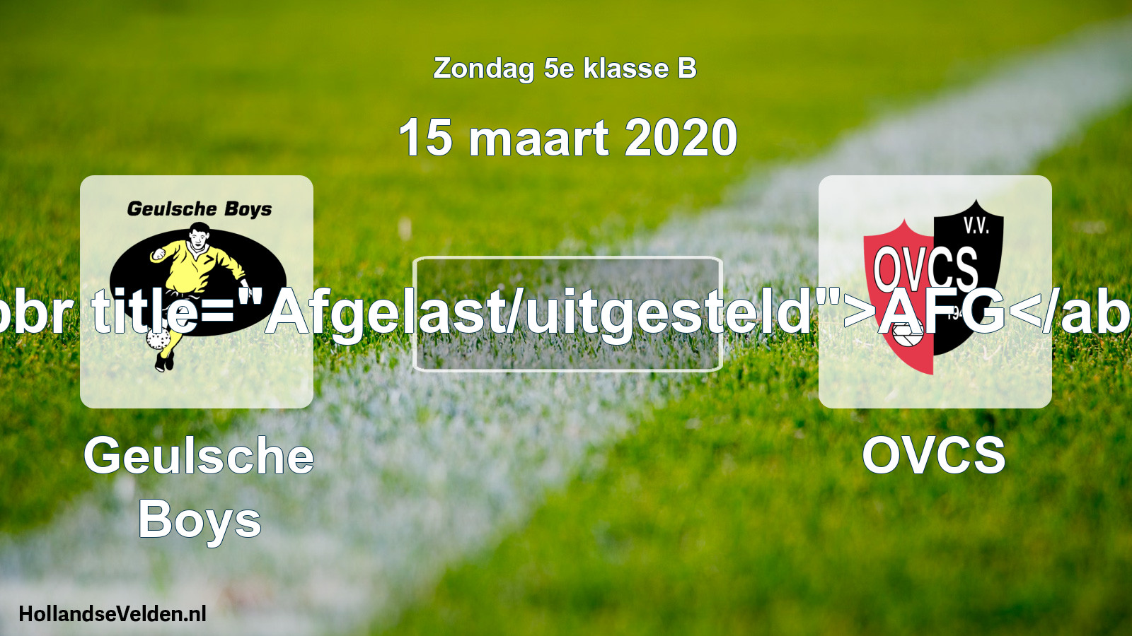 Scheduled Match: Geulsche Boys - OVCS (15 March 2020)