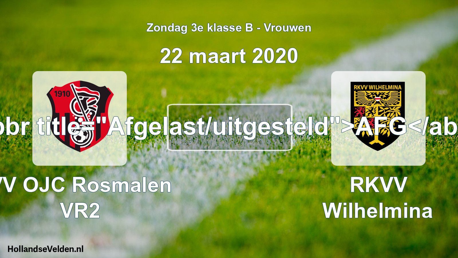 Scheduled Match: VV OJC Rosmalen VR2 - RKVV Wilhelmina (22 March 2020)