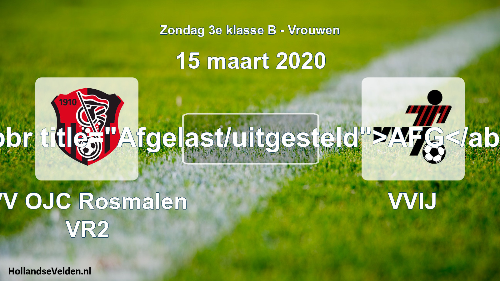 Scheduled Match: VV OJC Rosmalen VR2 - VVIJ (15 March 2020)