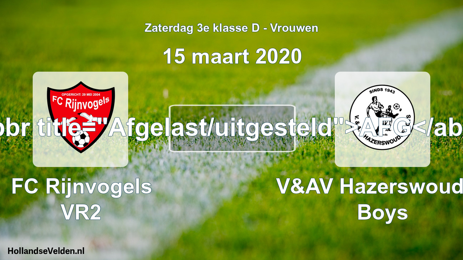 Scheduled Match: FC Rijnvogels VR2 - V&AV Hazerswoudse Boys (15 March 2020)