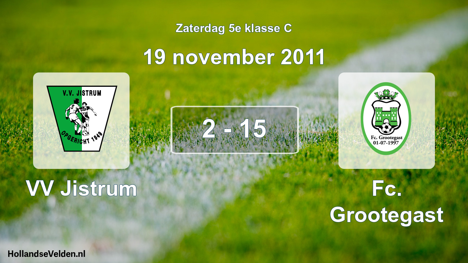 Total number of matches played: VV Jistrum - Fc. Grootegast 2 - 15 (19 November 2011)