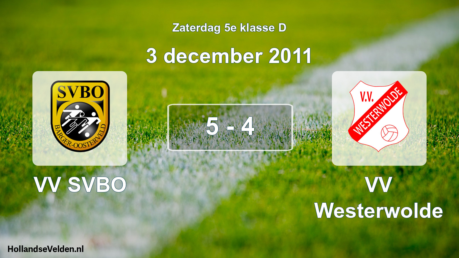 Total number of matches played: VV SVBO - VV Westerwolde 5 - 4 (3 December 2011)