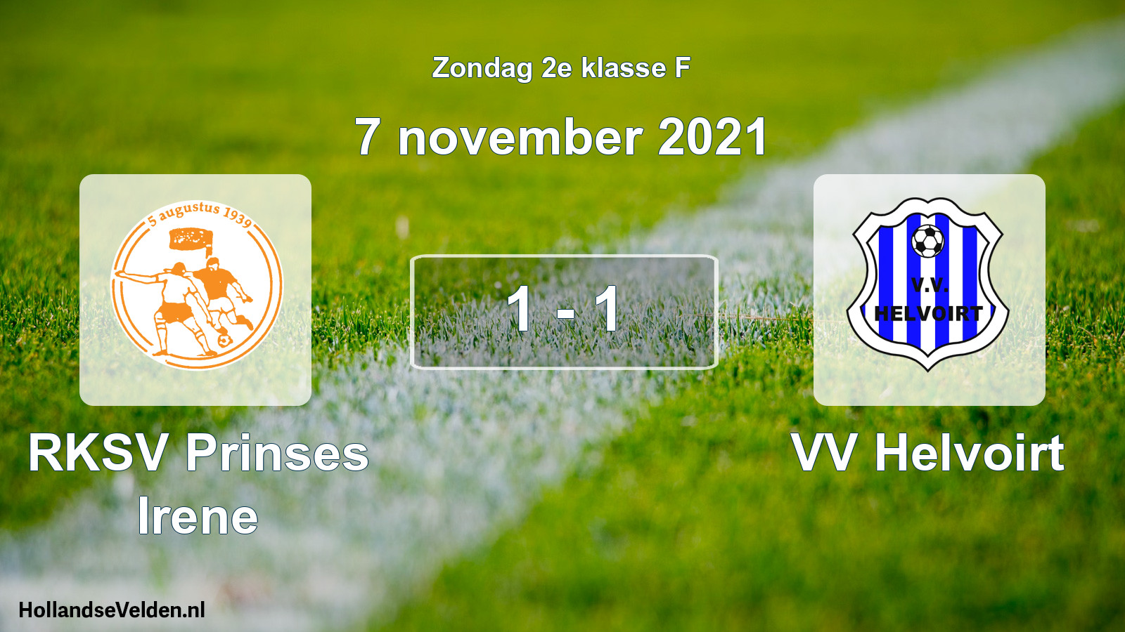 Total number of matches played: RKSV Prinses Irene - VV Helvoirt 1 - 1 (7 November 2021)