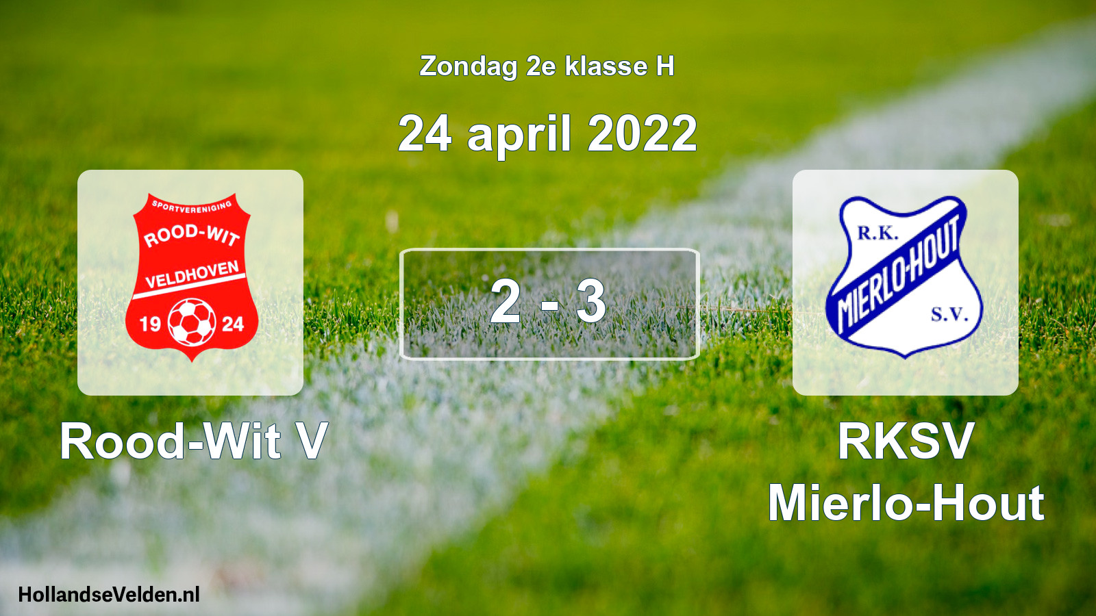 Total number of matches played: Rood-Wit V - RKSV Mierlo-Hout 2 - 3 (24 April 2022)