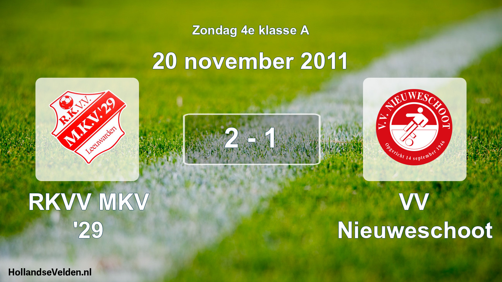 Total number of matches played: RKVV MKV '29 - VV Nieuweschoot 2 - 1 (20 November 2011)