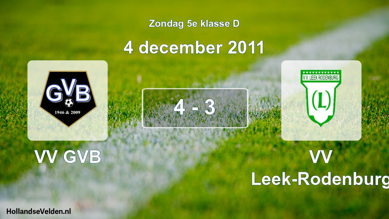 Total number of matches played: VV GVB - VV Leek-Rodenburg 4 - 3 (4 December 2011)