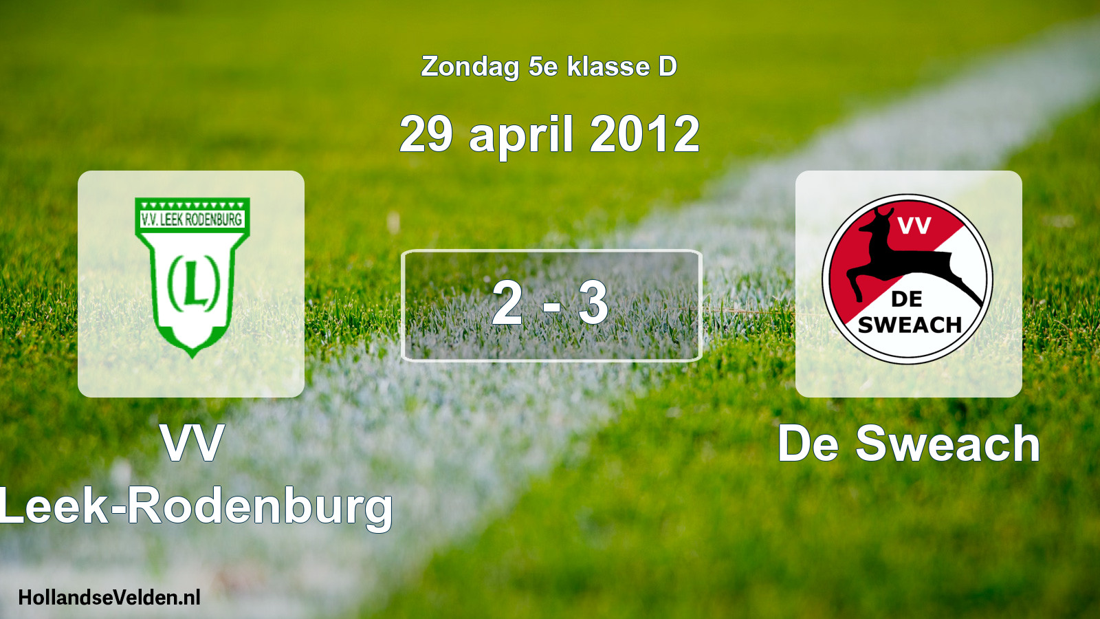 Total number of matches played: VV Leek-Rodenburg - De Sweach 2 - 3 (29 April 2012)