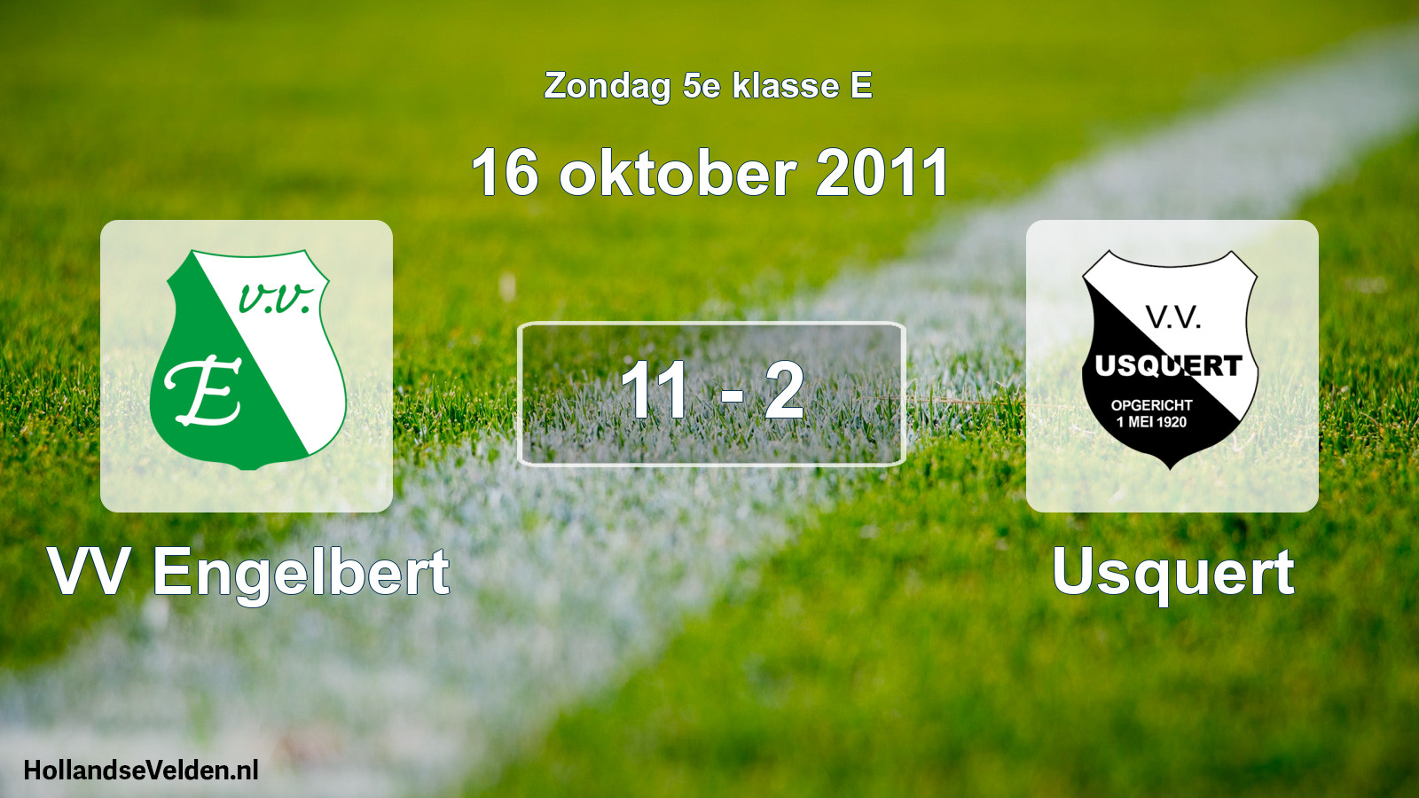 Total number of matches played: VV Engelbert - Usquert 11 - 2 (16 October 2011)