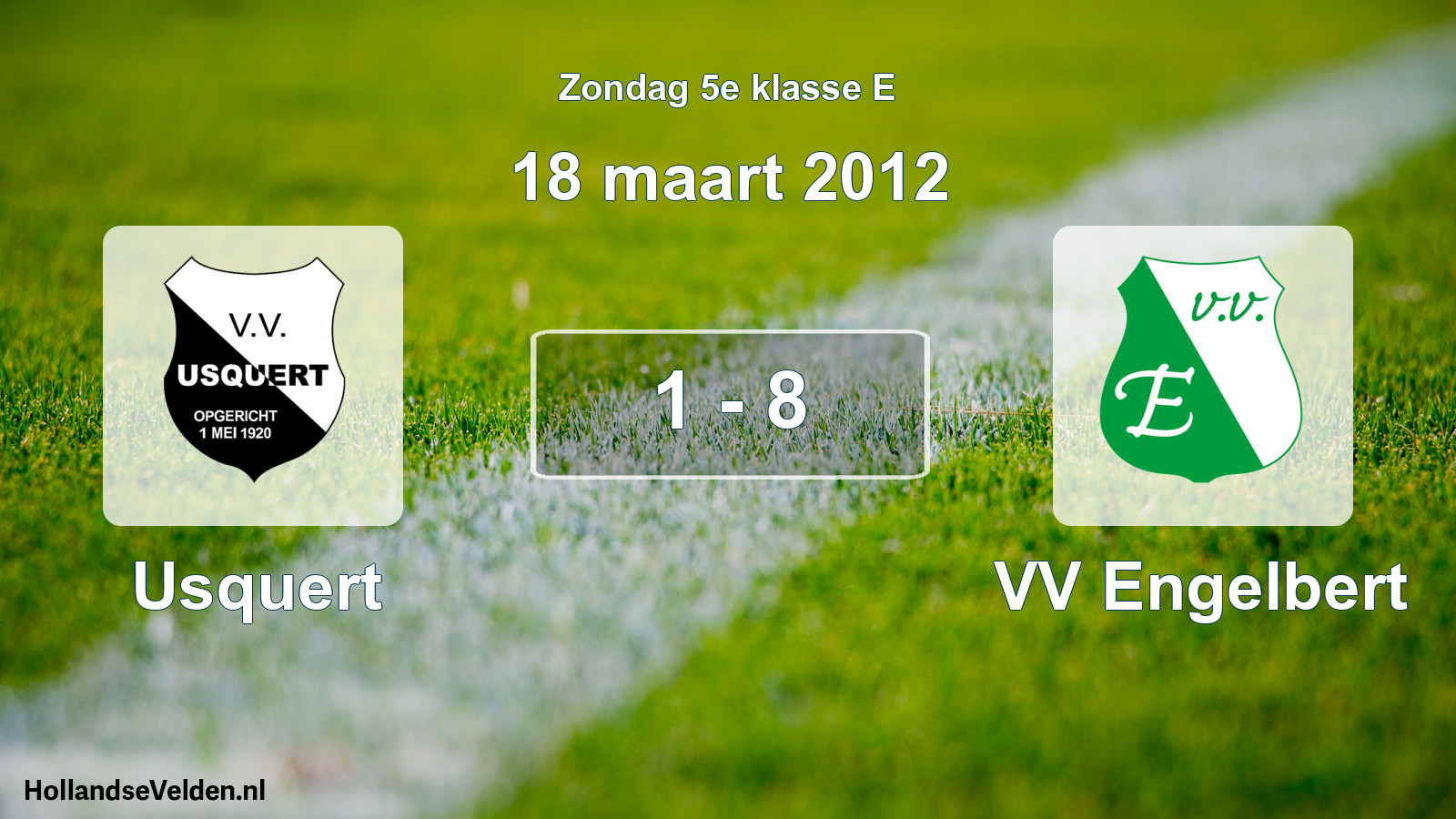Total number of matches played: Usquert - VV Engelbert 1 - 8 (18 March 2012)
