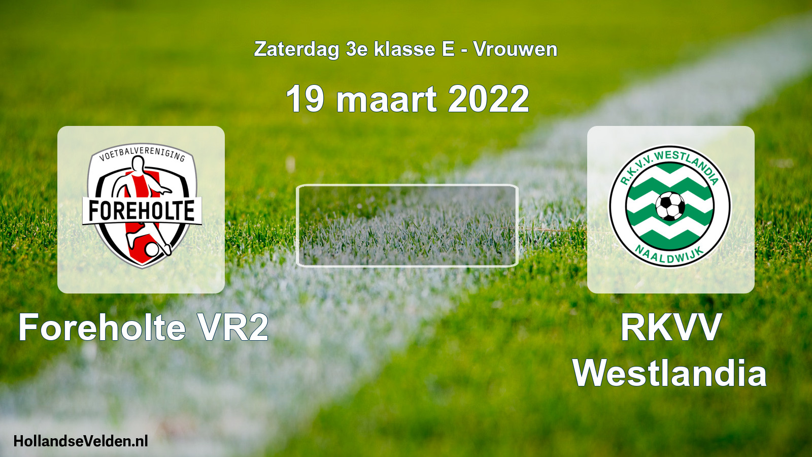 Scheduled Match: Foreholte VR2 - RKVV Westlandia (19 March 2022)