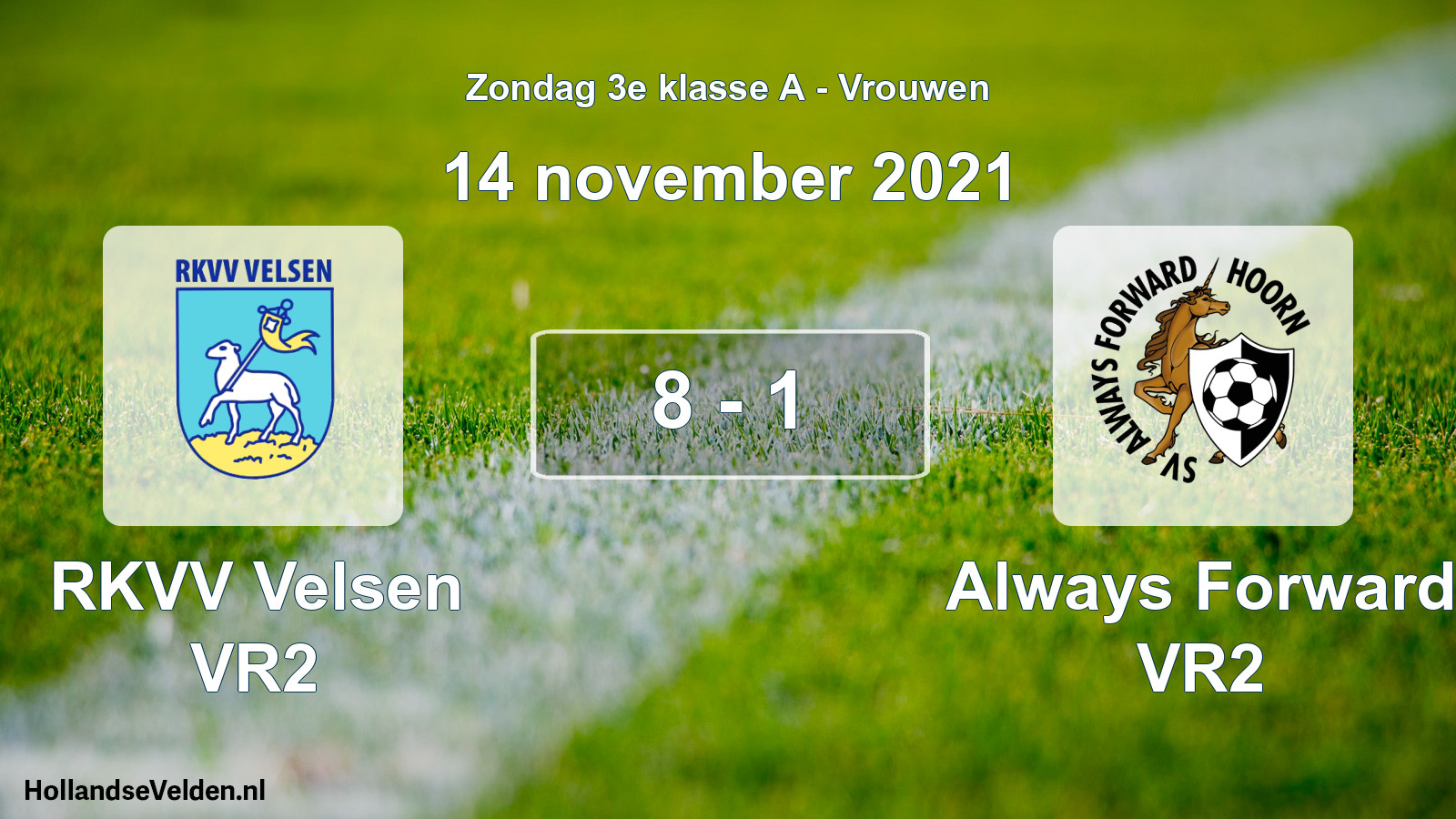 Total number of matches played: RKVV Velsen VR2 - Always Forward VR2 8 - 1 (14 November 2021)