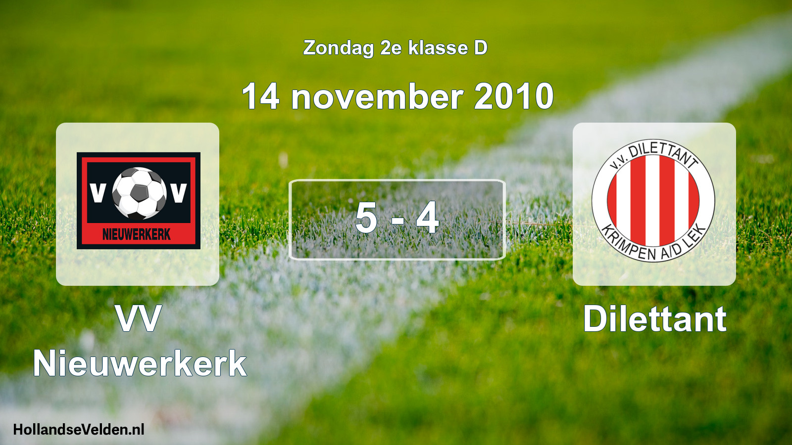 Total number of matches played: VV Nieuwerkerk - Dilettant 5 - 4 (14 November 2010)