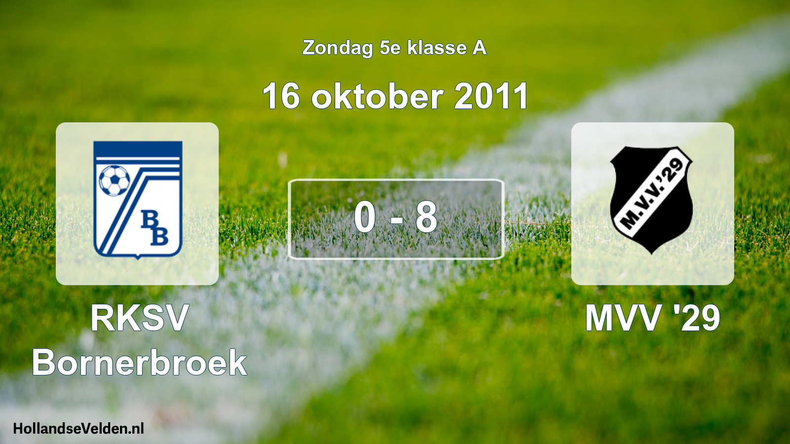 Total number of matches played: RKSV Bornerbroek - MVV '29 0 - 8 (16 October 2011)
