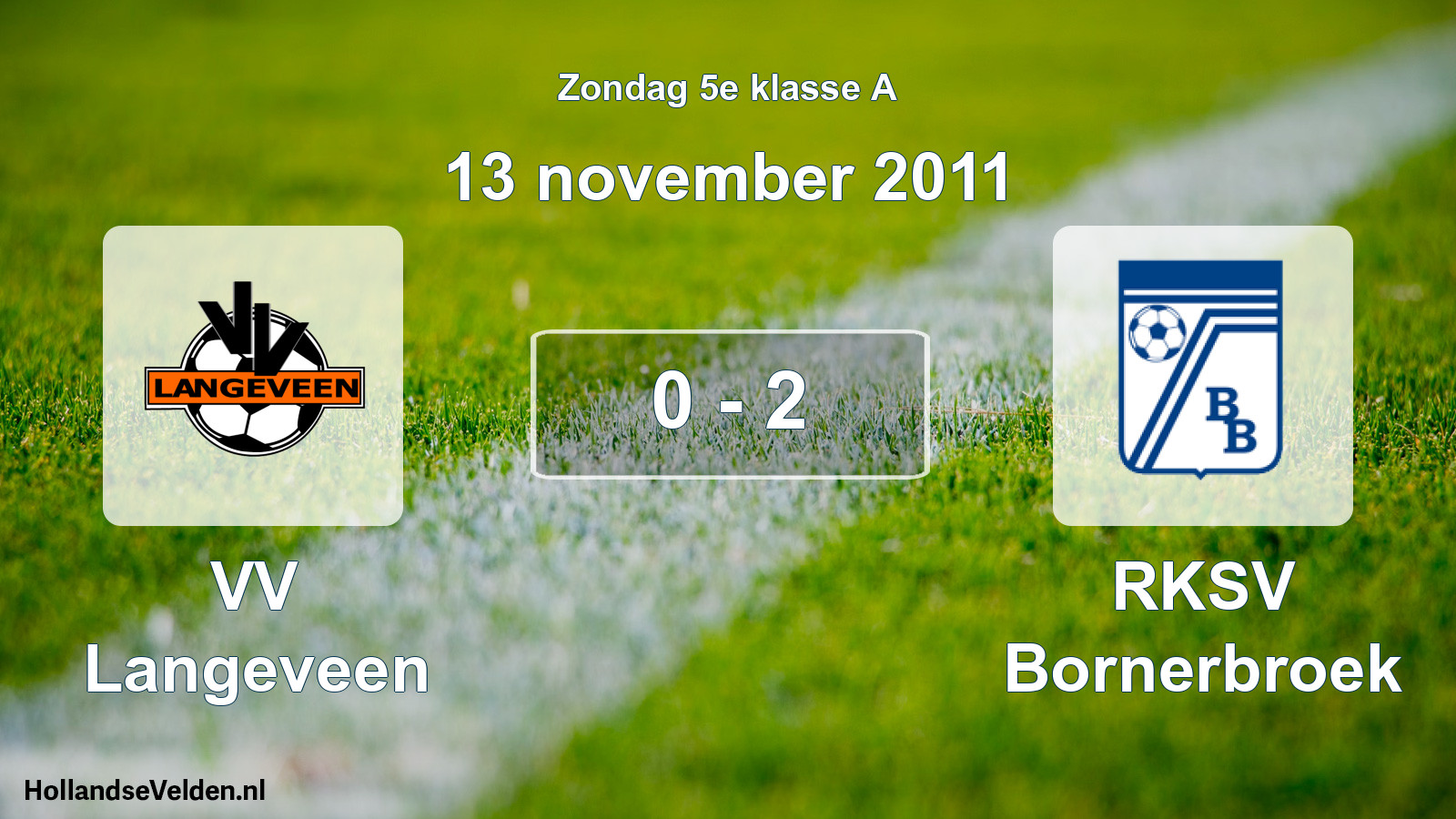 Total number of matches played: VV Langeveen - RKSV Bornerbroek 0 - 2 (13 November 2011)