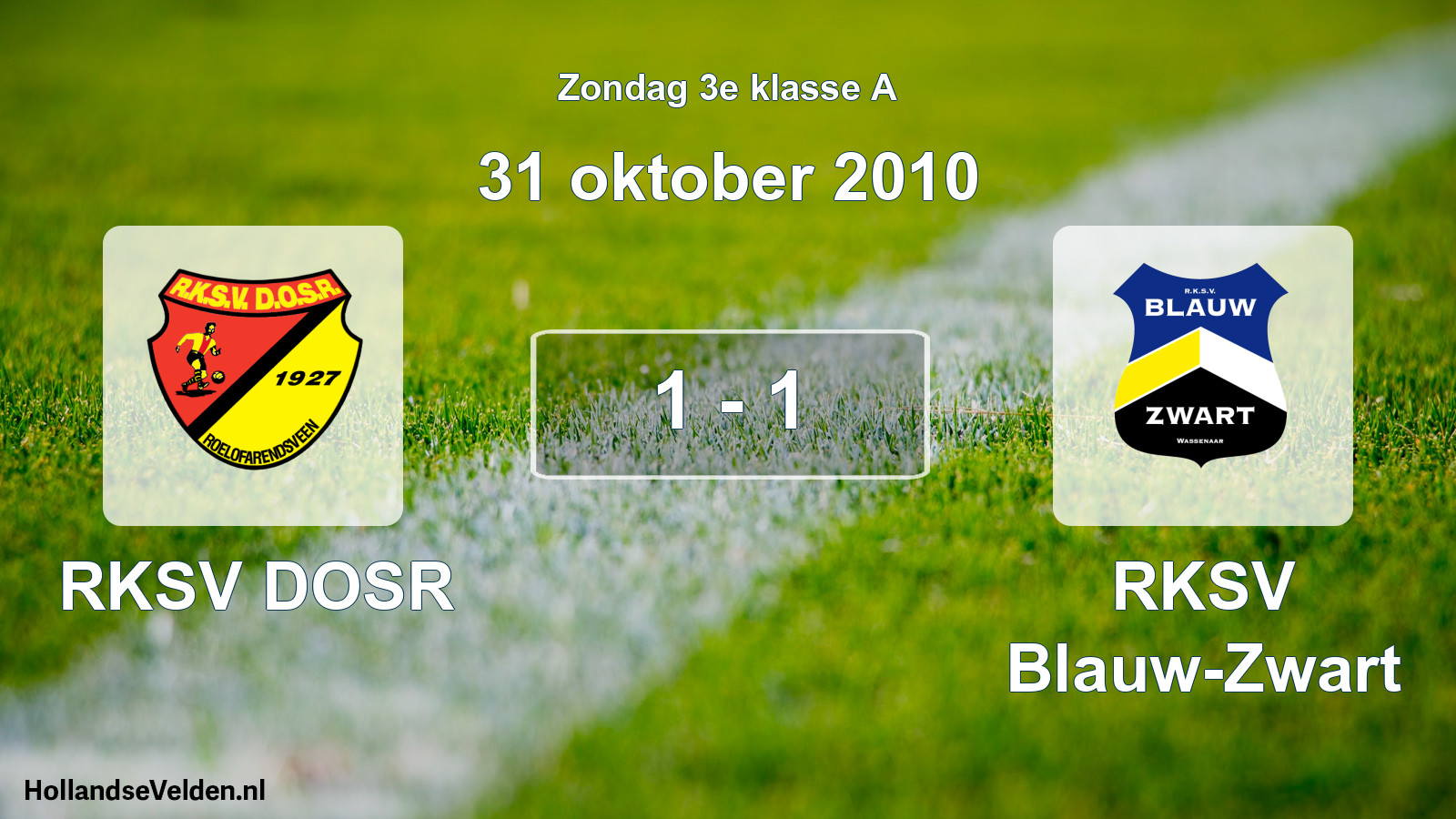 Total number of matches played: RKSV DOSR - RKSV Blauw-Zwart 1 - 1 (31 October 2010)