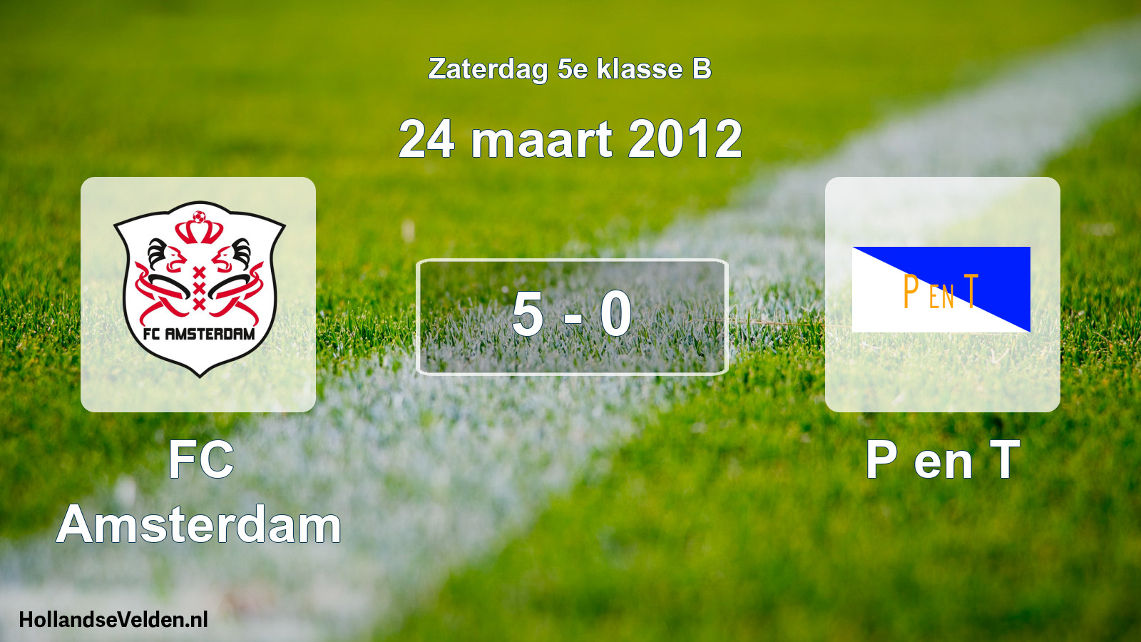 Total number of matches played: FC Amsterdam - P en T 5 - 0 (24 March 2012)