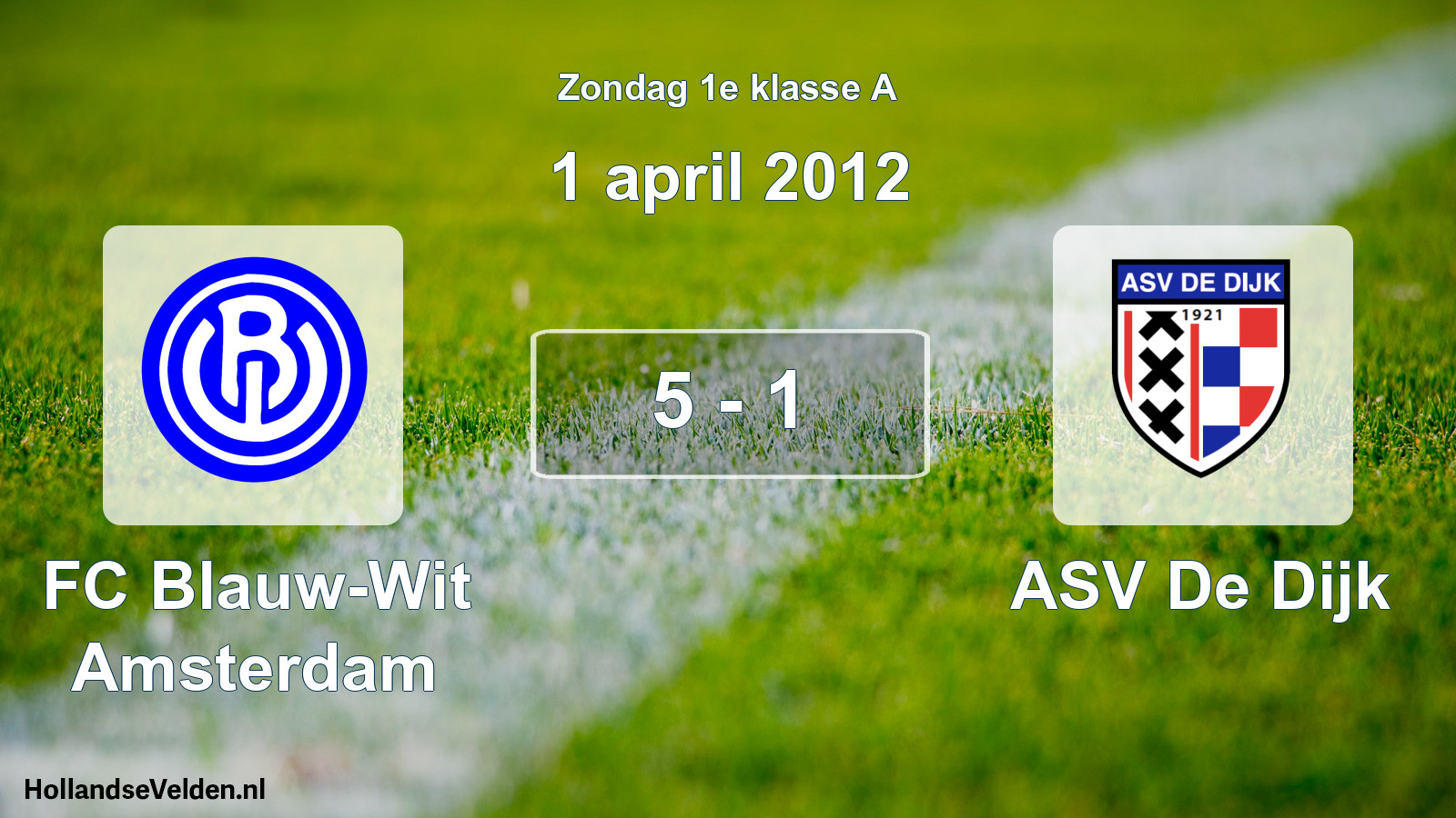 Total number of matches played: FC Blauw-Wit Amsterdam - ASV De Dijk 5 - 1 (1 April 2012)