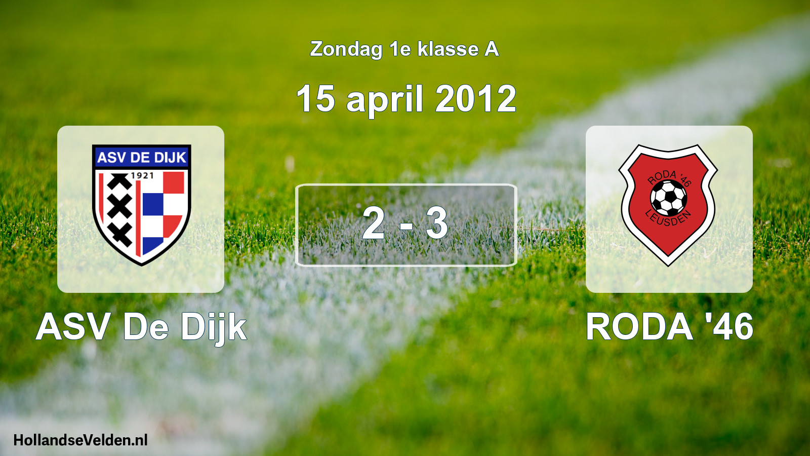 Total number of matches played: ASV De Dijk - RODA '46 2 - 3 (15 April 2012)