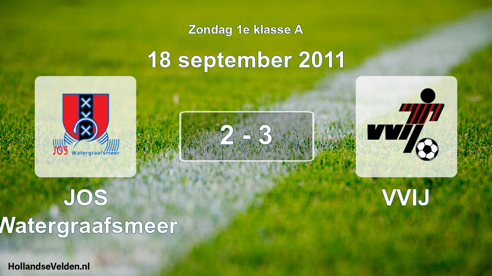 Total number of matches played: JOS Watergraafsmeer - VVIJ 2 - 3 (18 September 2011)