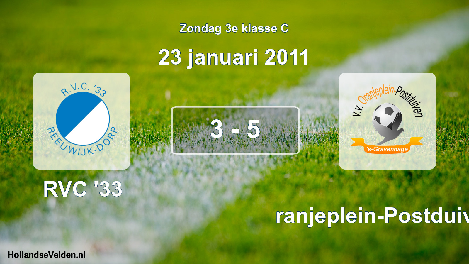 Total number of matches played: RVC '33 - Oranjeplein-Postduiven 3 - 5 (23 January 2011)