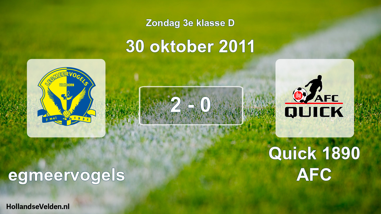 Total number of matches played: Legmeervogels - Quick 1890 AFC 2 - 0 (30 October 2011)