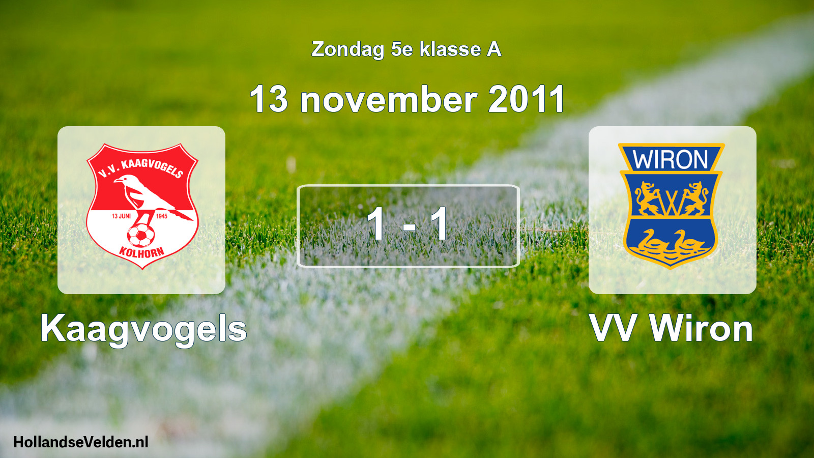 Total number of matches played: Kaagvogels - VV Wiron 1 - 1 (13 November 2011)