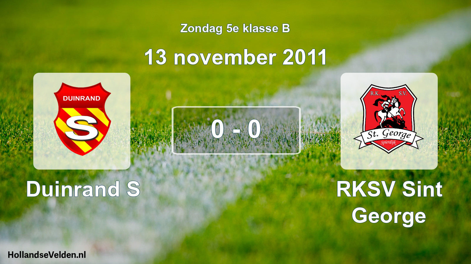 Total number of matches played: Duinrand S - RKSV Sint George 0 - 0 (13 November 2011)