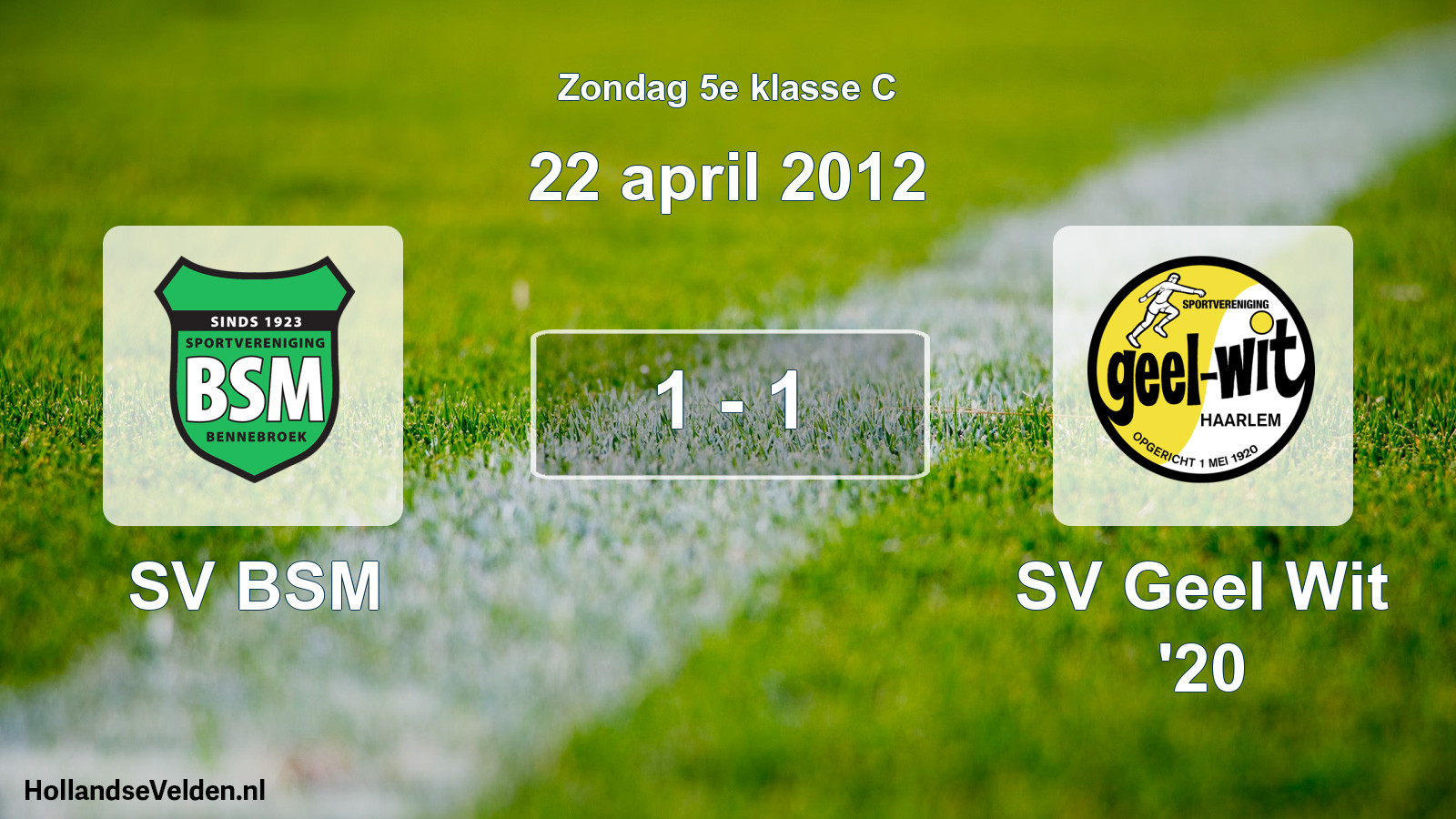 Total number of matches played: SV BSM - SV Geel Wit '20 1 - 1 (22 April 2012)