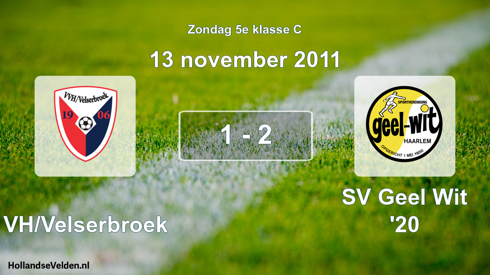 Total number of matches played: VVH/Velserbroek - SV Geel Wit '20 1 - 2 (13 November 2011)