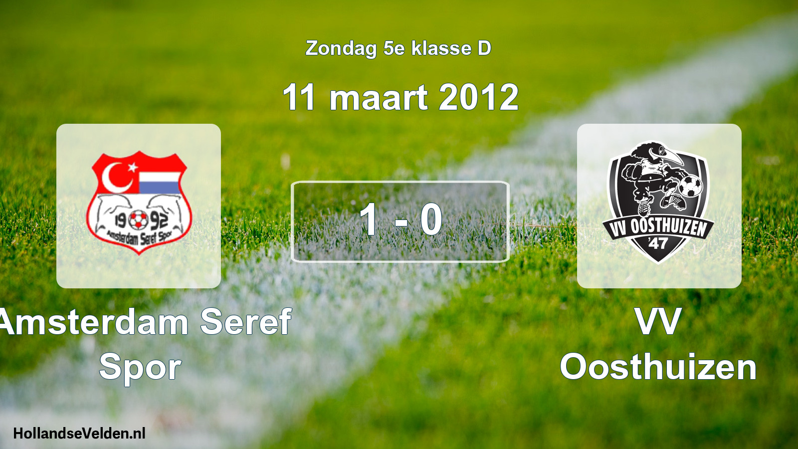 Total number of matches played: Amsterdam Seref Spor - VV Oosthuizen 1 - 0 (11 March 2012)